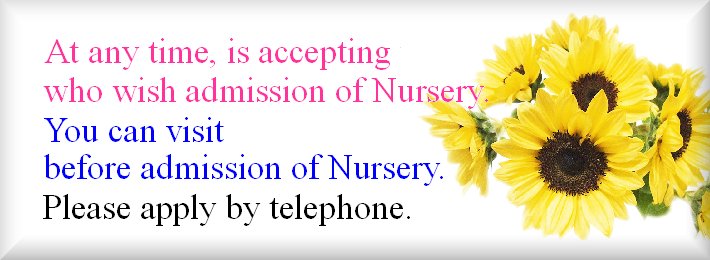 You can visit before admission of Nursery. Please apply by telephone.